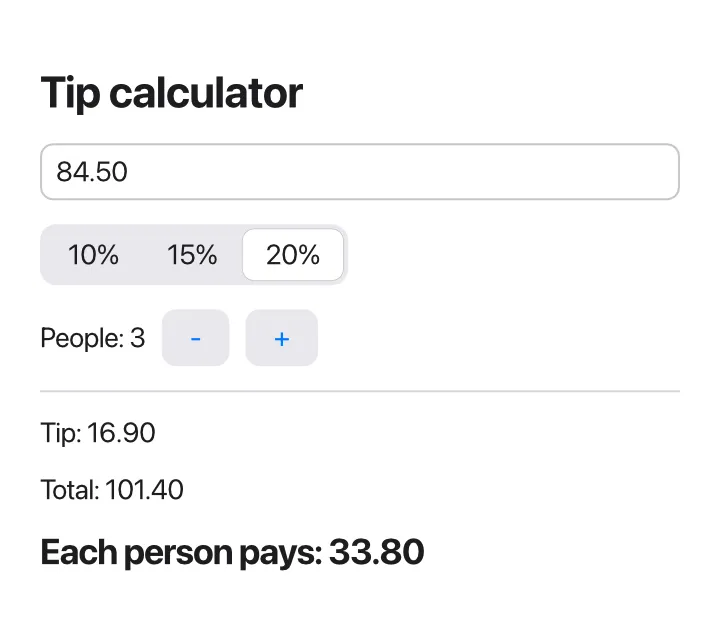 The tip calculator: the bill amount 84.50 typed in a text field, 20% selected in a row of 10%, 15% and 20%, "People: 3" with - and + buttons, and below a line: "Tip: 16.90", "Total: 101.40", and in bold "Each person pays: 33.80"
